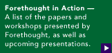 Forethought in Action - A list of the papers and workshops presented by Forethought, as well as upcoming presentations...
